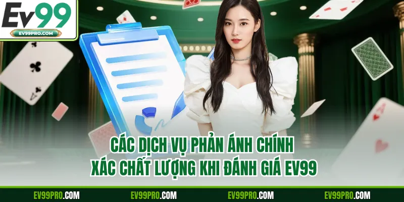 Các dịch vụ phản ánh chính xác chất lượng khi đánh giá EV99