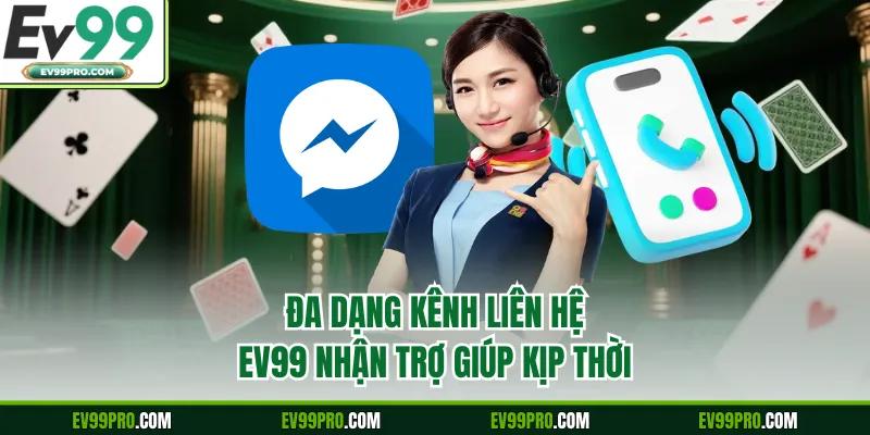 Đa dạng kênh liên hệ EV99 nhận trợ giúp kịp thời